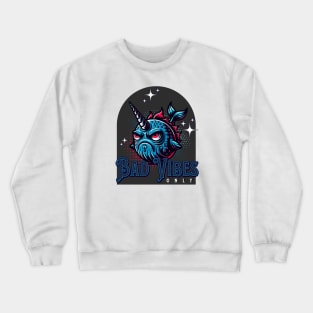 Bad Vibes Only Narwhal Crewneck Sweatshirt